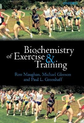 Biochemistry of Exercise and Training - Ron Maughan, Michael Gleeson, Paul L. Greenhaff