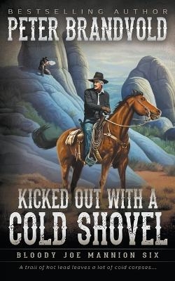 Kicked Out With A Cold Shovel - Peter Brandvold