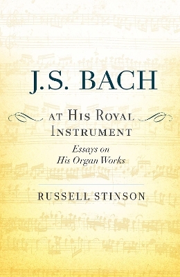 J. S. Bach at His Royal Instrument - Russell Stinson