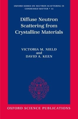 Diffuse Neutron Scattering from Crystalline Materials - Victoria M. Nield, David A. Keen