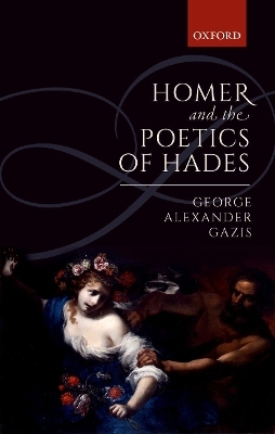 Homer and the Poetics of Hades - George Alexander Gazis