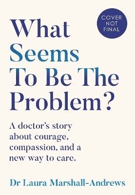 What Seems To Be The Problem? - Dr Laura Marshall-Andrews