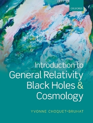 Introduction to General Relativity, Black Holes, and Cosmology - Yvonne Choquet-Bruhat