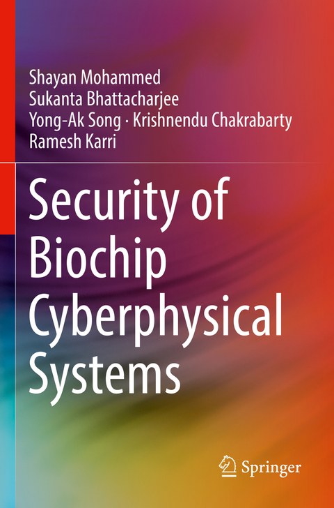 Security of Biochip Cyberphysical Systems - Shayan Mohammed, Sukanta Bhattacharjee, Yong-Ak Song, Krishnendu Chakrabarty, Ramesh Karri