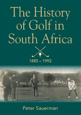 History Of Golf In South Africa 1885-1992 - Peter Sauerman