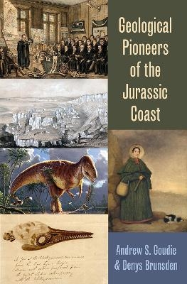 Geological Pioneers of the Jurassic Coast - Andrew S. Goudie, Denys Brunsden