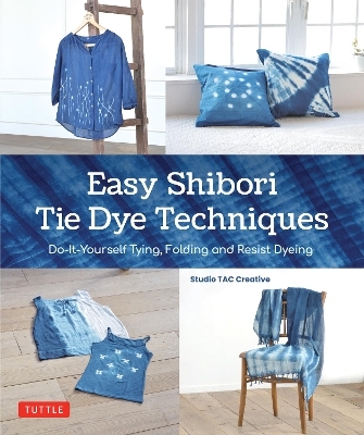 Easy Shibori Tie Dye Techniques -  Studio Tac Creative