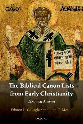 The Biblical Canon Lists from Early Christianity - Edmon L. Gallagher, John D. Meade