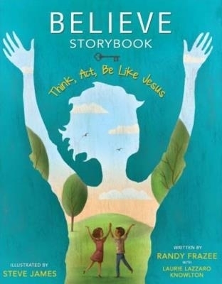 Believe Storybook - Randy Frazee, Laurie Lazzaro Knowlton