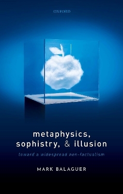 Metaphysics, Sophistry, and Illusion - Mark Balaguer