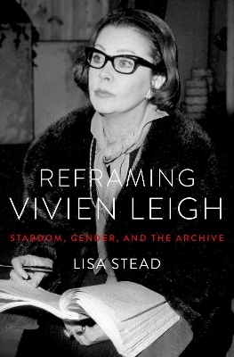 Reframing Vivien Leigh - Lisa Stead