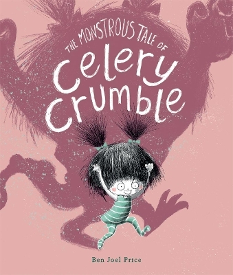 The Monstrous Tale of Celery Crumble - Ben Joel Price