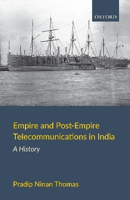Empire and Post-Empire Telecommunications in India - Pradip Ninan Thomas