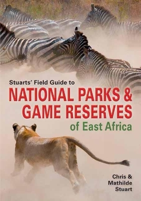 Stuarts' Field Guide to Game and Nature Reserves of East Africa - Chris Stuart, Mathilde Stuart