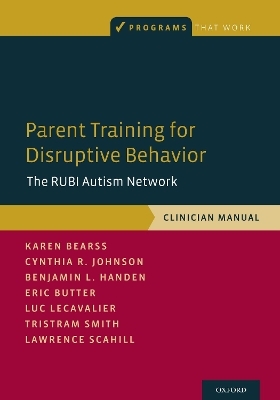 Parent Training for Disruptive Behavior - Karen Bearss, Cynthia R. Johnson, Benjamin L. Handen, Eric Butter, Luc Lecavalier