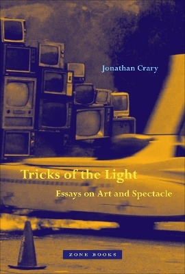 Tricks of the Light – Essays on Art and Spectacle - Jonathan Crary