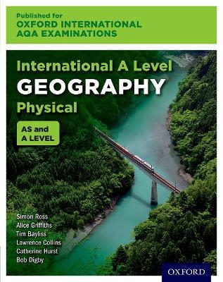 Oxford International AQA Examinations: International A Level Physical Geography - Simon Ross, Alice Griffiths, Lawrence Collins, Tim Bayliss, Catherine Hurst