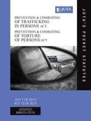 Prevention and combating of trafficking in persons Act 7 of 2013;Prevention & combating of torture of persons Act 13 of 2013: 8 volume library set -  Juta's Statutes Editors