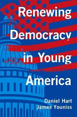 Renewing Democracy in Young America - Daniel Hart, James Youniss