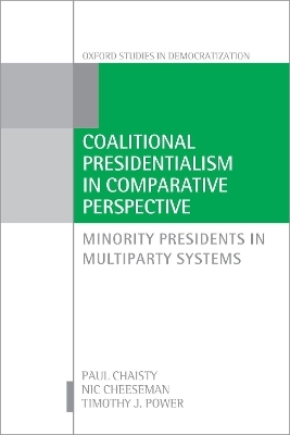 Coalitional Presidentialism in Comparative Perspective - Paul Chaisty, Nic Cheeseman, Timothy J. Power