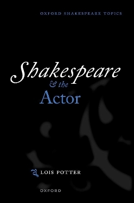 Shakespeare and the Actor - Lois Potter