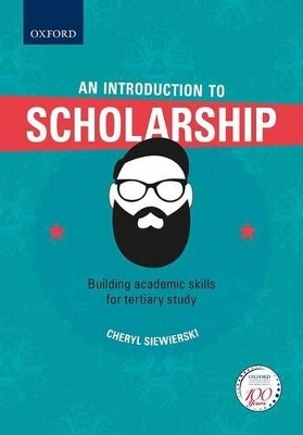 An Introduction to Scholarship, Building academic skills for tertiary study - Cheryl Siewierski