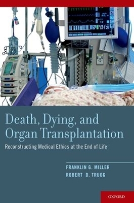Death, Dying, and Organ Transplantation - Franklin G. Miller, Robert D. Truog