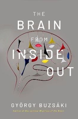 The Brain from Inside Out - György Buzsáki