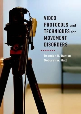 Video Protocols and Techniques for Movement Disorders - Brandon R Barton, Deborah A Hall