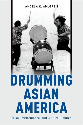 Drumming Asian America - Angela K. Ahlgren