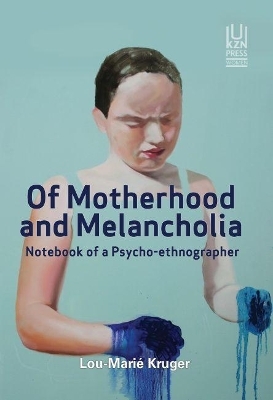 Of Motherhood and Melancholia - Lou-Marié Kruger