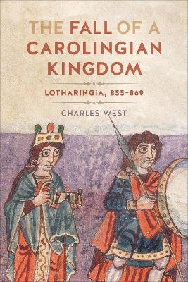 The Fall of a Carolingian Kingdom - Charles West