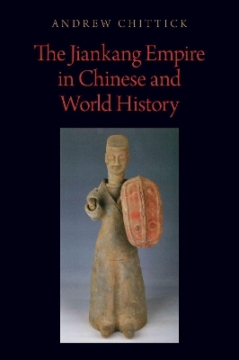The Jiankang Empire in Chinese and World History - Andrew Chittick