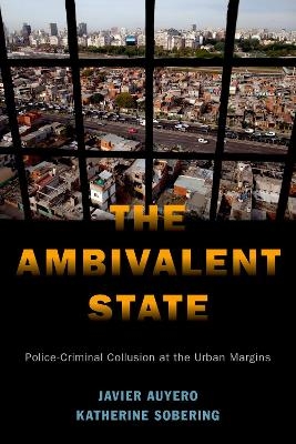 The Ambivalent State - Javier Auyero, Katherine Sobering
