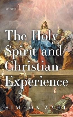 The Holy Spirit and Christian Experience - Simeon Zahl