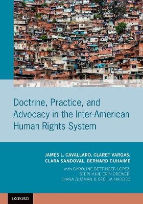 Doctrine, Practice, and Advocacy in the Inter-American Human Rights System - James L. Cavallaro, Claret Vargas, Clara Sandoval, Bernard Duhaime