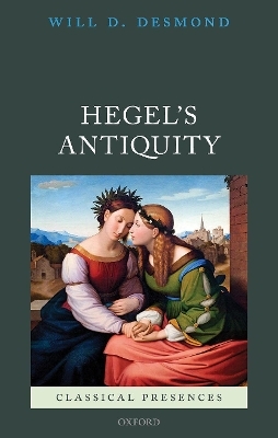 Hegel's Antiquity - Will D. Desmond