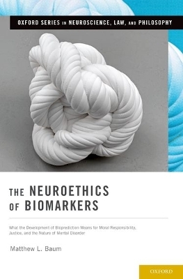 The Neuroethics of Biomarkers - Matthew L. Baum