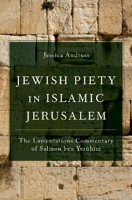 Jewish Piety in Islamic Jerusalem - Jessica Andruss