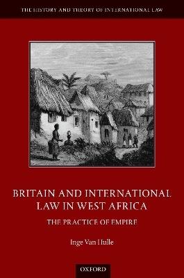 Britain and International Law in West Africa - Inge Van Hulle