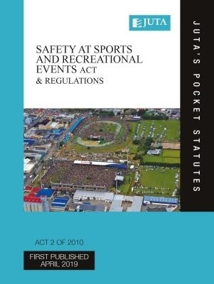 Safety at Sports and Recreational Events Act 2 of 2010 & Regulations -  Juta's Statutes Editors