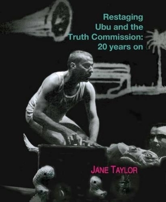 Restaging Ubu and the truth commission - Jane Taylor