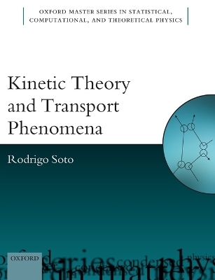 Kinetic Theory and Transport Phenomena - Rodrigo Soto