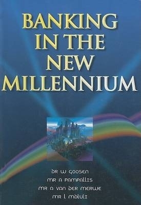 Banking for the New Millennium - W. Goosen, A. van der Merwe, A. Pampalis, L. Mdluli