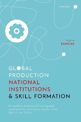 Global Production, National Institutions, and Skill Formation - Merve Sancak