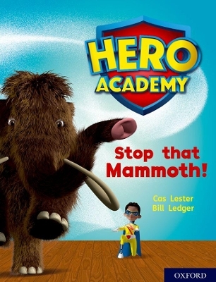 Hero Academy: Oxford Level 8, Purple Book Band: Stop that Mammoth! - Cas Lester