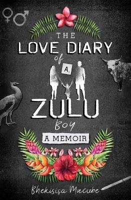 The Love Diary of a Zulu Boy - Bhekisisa Mncube