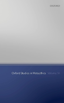 Oxford Studies in Metaethics Volume 14 - 