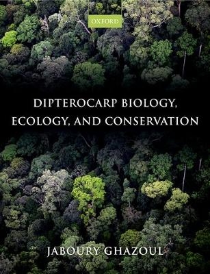 Dipterocarp Biology, Ecology, and Conservation - Jaboury Ghazoul