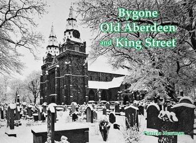 Bygone Old Aberdeen and King Street - Patricia Newman